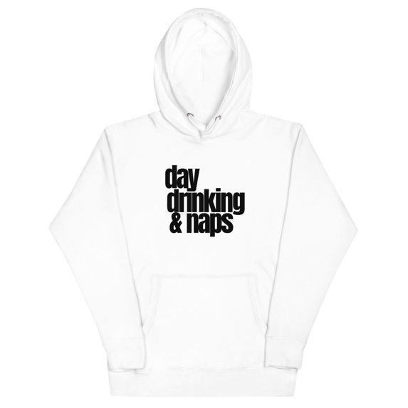 Day Drinking and Naps Fun Premium Hoodie Sweatshirt - Unisex Hoodie (White, L)