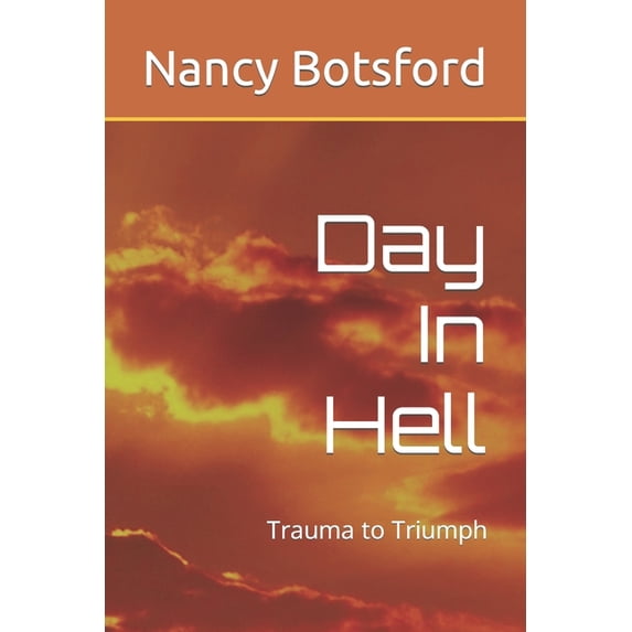Day In Hell : Trauma to Triumph (Paperback)