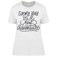 thumbnail image 1 of Day Is A New Adventure T-Shirt Women -Image by Shutterstock, Female x-Large, 1 of 2