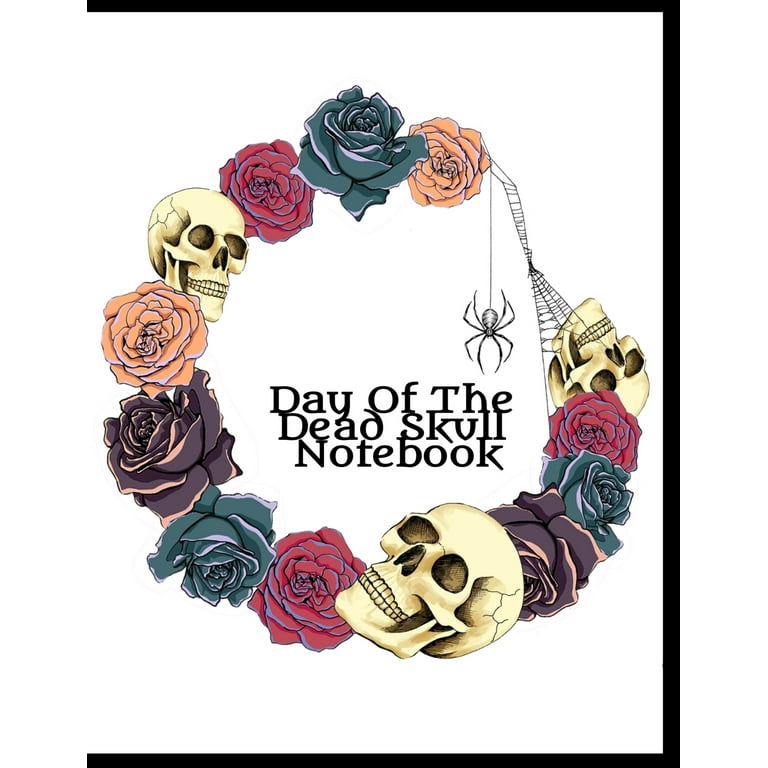 Day Of The Dead Skull Notebook : Dia De Los Muertos Journal For 