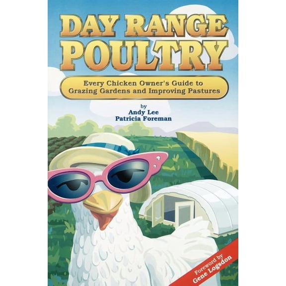 Day Range Poultry: Every Chicken Owner's Guide to Grazing Gardens and Improving Pastures (Paperback)