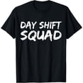 thumbnail image 1 of Day Shift Squad Worker Work Working Job T-Shirt, 1 of 4