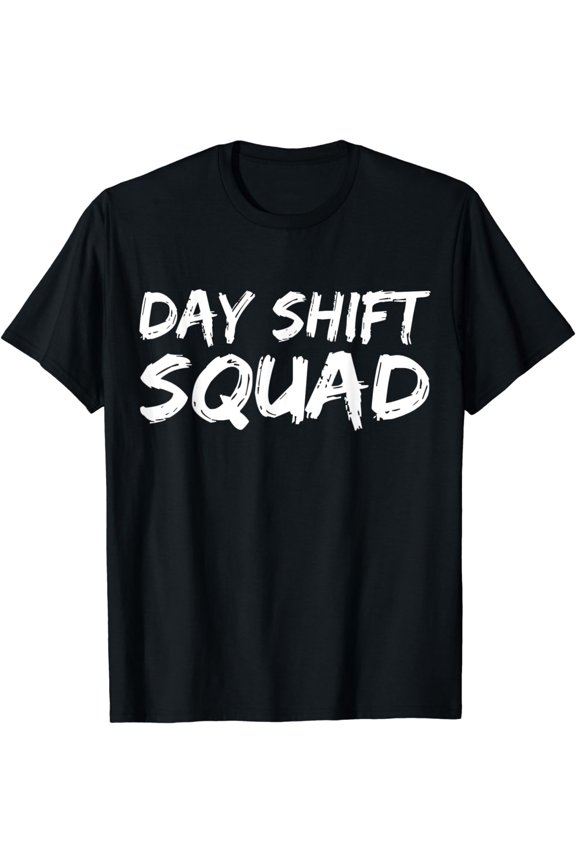 Day Shift Squad Worker Work Working Job T-Shirt