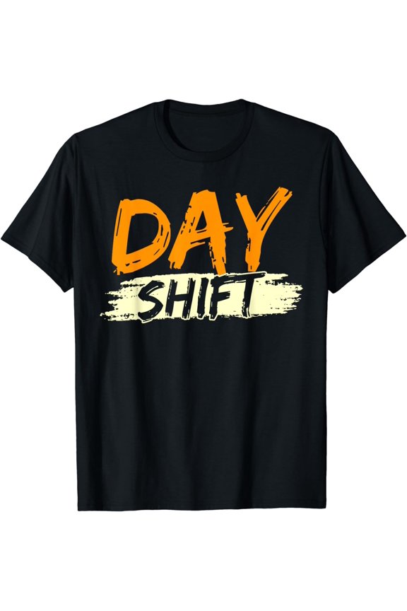 Day Shift Work Job Worker Working T-Shirt