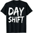 thumbnail image 1 of Day Shift Working Job Work Worker T-Shirt, 1 of 4
