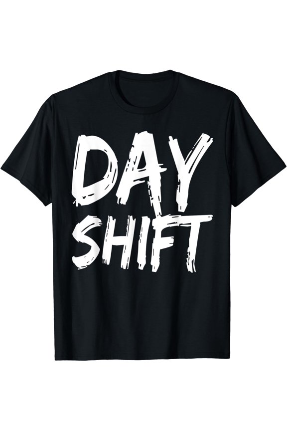 Day Shift Working Job Work Worker T-Shirt