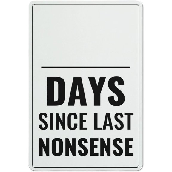 Day Since Last Nonsense Sign Restriction Alert Sign, Attention Caution Warning Notice Aluminum Metal Tin Durable Sign Plate 8X12 Inch Garage Hunting Private Warehouse Loading Dock