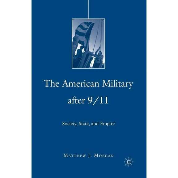 Day That Changed Everything? The American Military After 9/11: Society, State, and Empire, (Paperback)