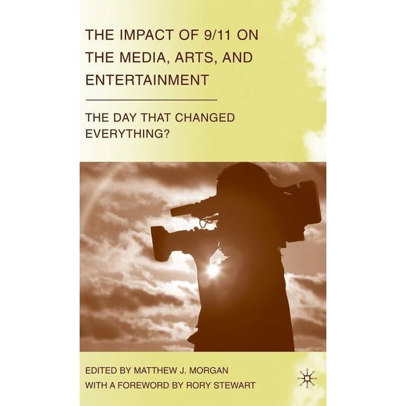 Day That Changed Everything? The Impact of 9/11 on the Media, Arts, and Entertainment: The Day That Changed Everything?, (Hardcover)