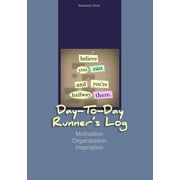 Day-to-Day Runners Log Motivation. Organization. Inspiration. Paperback