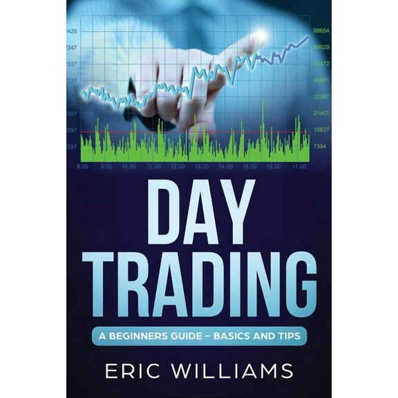 Day Trading: Day Trading: A Beginner's Guide- Basics and Tips (Paperback)