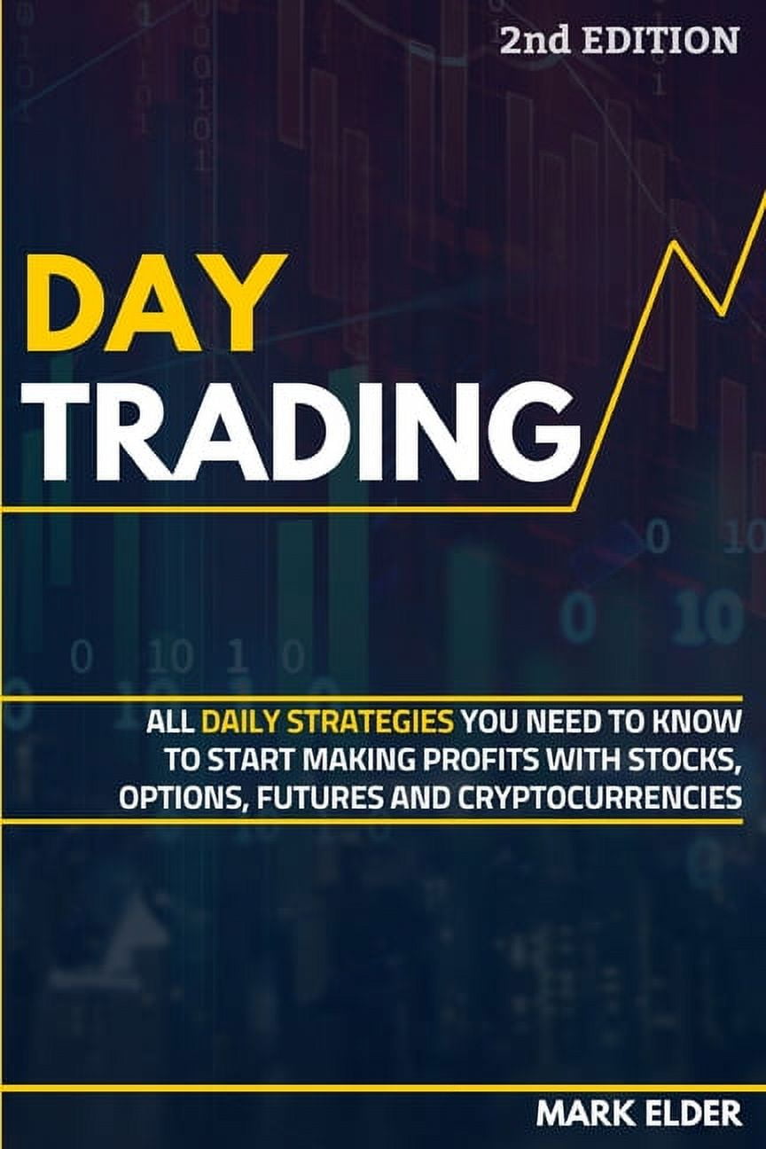 Day Trading : All Daily Strategies You Need to Know to Start Making Profits  with Stocks, Options, Futures and Cryptocurrencies (Paperback)