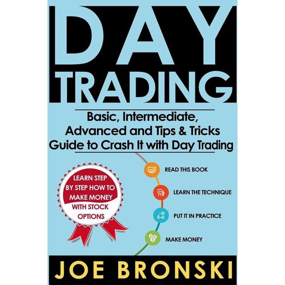 Day Trading: Basic, Intermediate, Advanced and Tips & Tricks Guide to Crash It with Day Trading