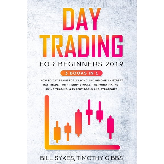 Day Trading for Beginners 2019: 3 BOOKS IN 1 - How to Day Trade for a Living and Become an Expert Day Trader With Penny , (Paperback)