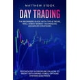 thumbnail image 1 of Day Trading: The Beginners Guide with Tips & Tricks, Wall Street Market Techniques, Advanced Strategies, Psychology & Discipline on How to Profit with Swing, Forex, Options Systems & Methods (Paperbac, 1 of 1