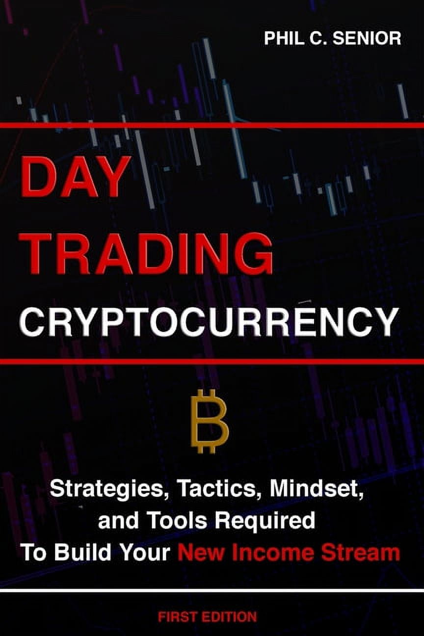Day Trading Cryptocurrency: Strategies, Tactics, Mindset, and Tools  Required To Build Your New Income Stream, (Paperback)