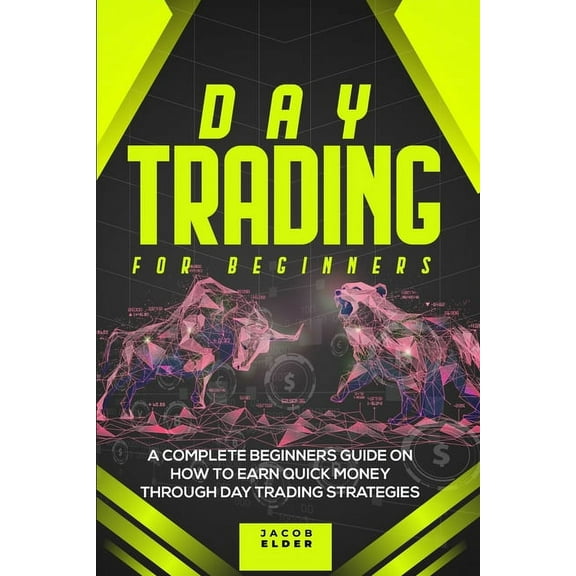 Day Trading For Beginners : A Complete Beginners Guide on How to Earn Quick Money Through Day Trading Strategies (Paperback)