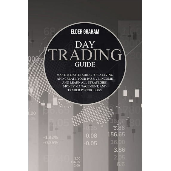Day Trading Guide : Master Day Trading for a Living and create Your Passive Income and Learn all Strategies, Money Management, and Trader Psychology (Paperback)