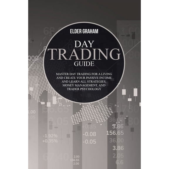 Day Trading Guide : Master Day Trading for a Living and create Your Passive Income and Learn all Strategies, Money Management, and Trader Psychology (Paperback)