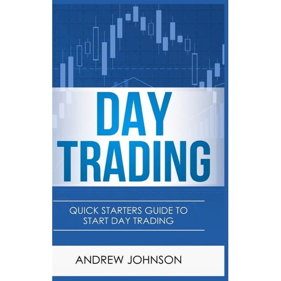 Day Trading - Hardcover Version: Quick Starters Guide To Day Trading, (Hardcover)