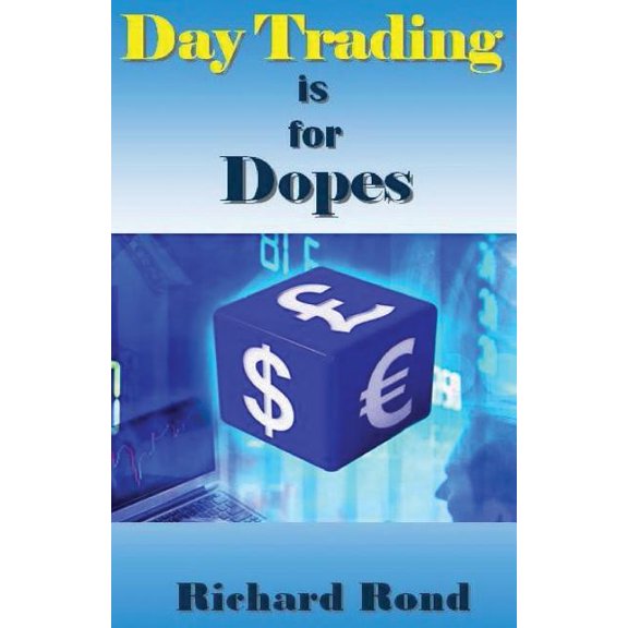 Day Trading Is for Dopes: The Unrealistic & Cruel Reality about Day Trading for Beginners