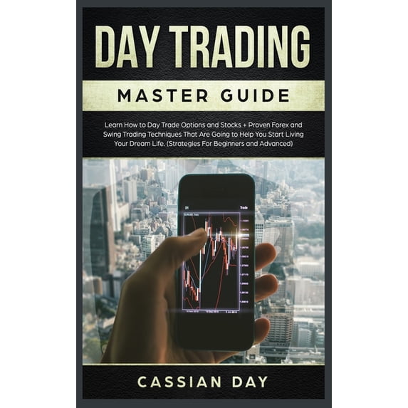 Day Trading Master Guide: Learn How to Day Trade Options and Stocks + Proven Forex and Swing Trading Techniques That Are Going to Help You Start . Life. Strategies For Beginners and Adv 1838026487