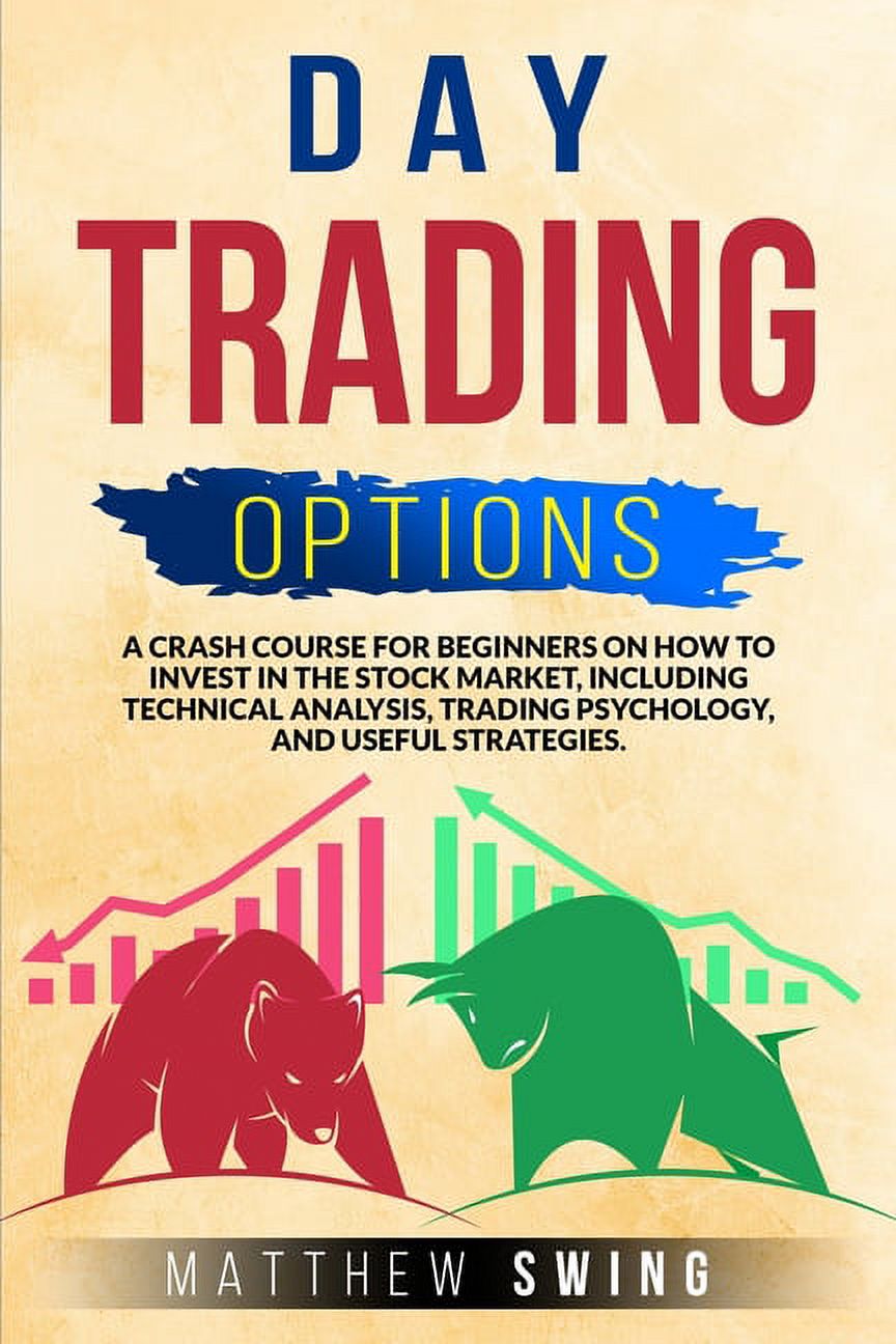 Day Trading Options: A Crash Course for Beginners on How to Invest in the Stock Market, Including Technical Analysis, Tr
