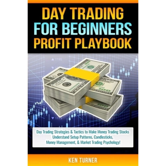 Day Trading Profit Playbook: Day Trading Strategies & Tactics to Make Money Trading Stocks Understand Setup Patterns, Candlesticks, Money Managemen
