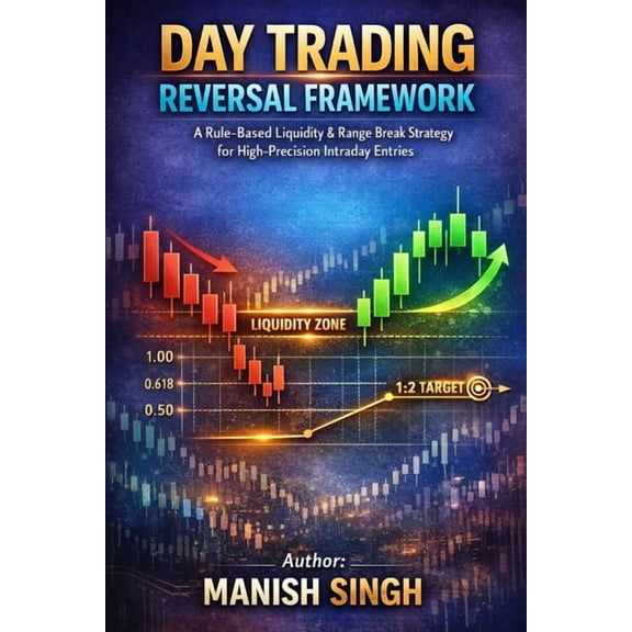 Rule-Based Trading Setup Day Trading Reversal Framework ( 90% Accuracy): A Rule-Based Liquidity & Range Break Strategy for High-Precision Intrada, (Paperback)