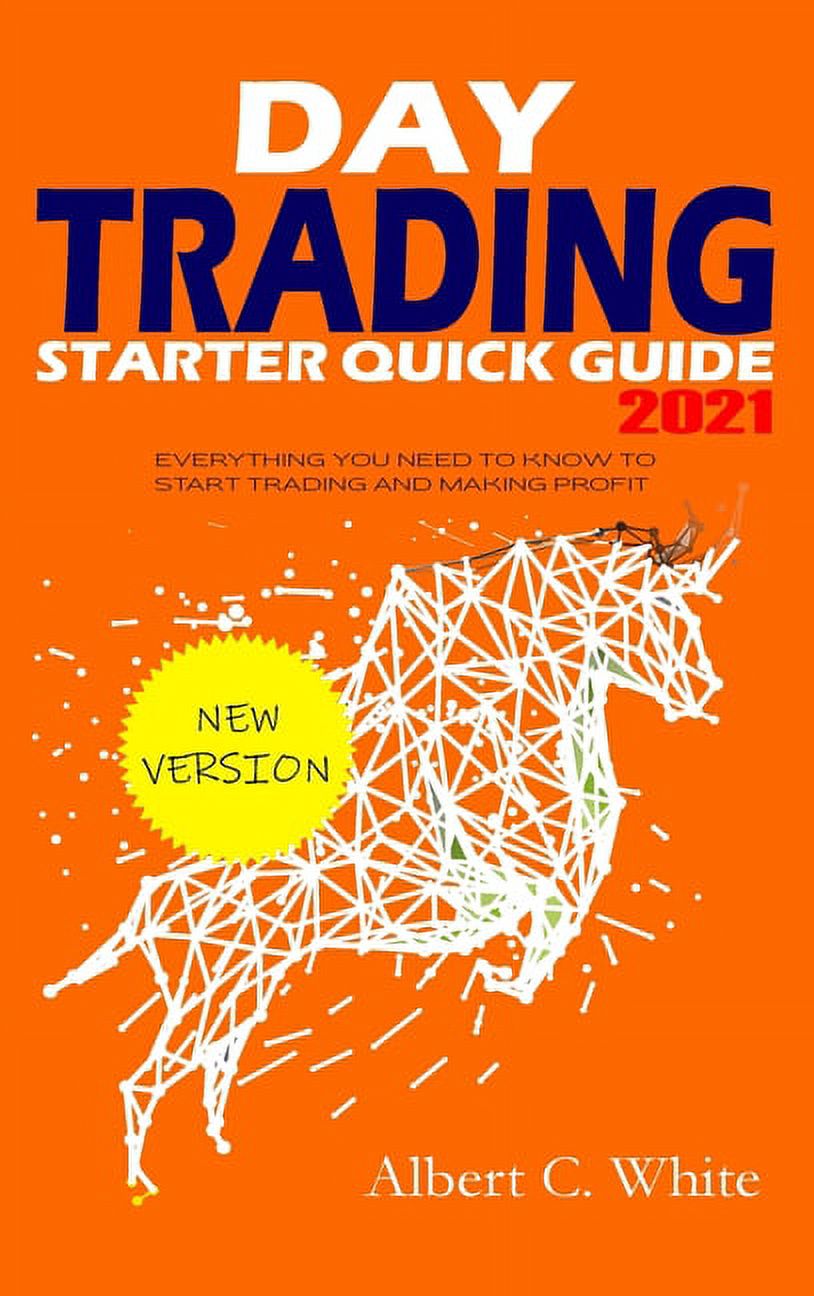Day Trading Starter Quick Guide 2021: Everything You Need to Know to ...