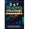 thumbnail image 1 of Day Trading Strategies: The Complete Guide with All the Advanced Tactics for Stock and Options Trading Strategies. Find Here the Tools You Will Need to Invest in the Forex Market. (Paperback), 1 of 1