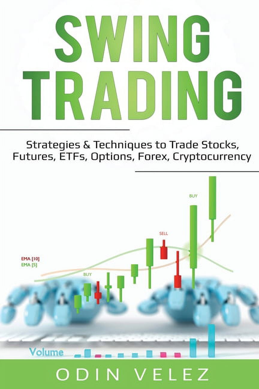 Day Trading: Swing Trading: Strategies & Techniques to Trade Stocks,  Futures, ETFs, Options, Forex, Cryptocurrency (Paperback) - Walmart.com