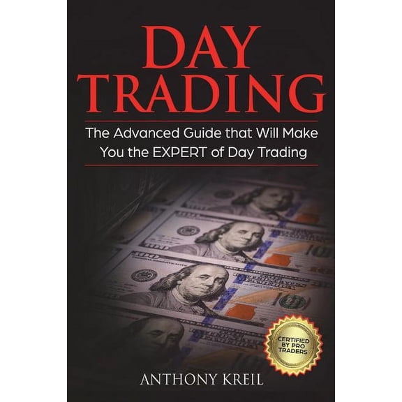 Day Trading: The #1 Advanced Guide that Will Make You the EXPERT of Day Trading (Paperback)