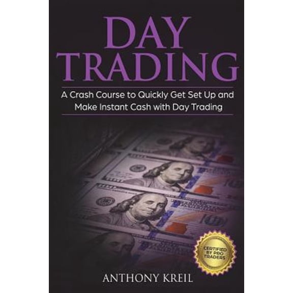 Pre-Owned Day Trading: The #1 Crash Course to Quickly Get Set Up and Make Instant Cash with Day Trading (Analysis of the Stock Market, Trading for Income, Strategies Used by Pro Trader Made Easy and More!) (Pap
