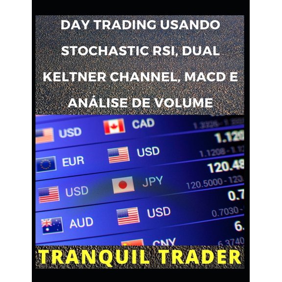 Day Trading Usando Stochastic Rsi, Dual Keltner Channel, Macd E Analise De Volume