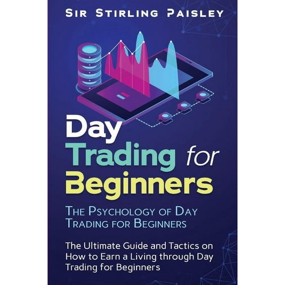 Day Trading for Beginners: Day Trading for Beginners: The Psychology of Day Trading for Beginners (Paperback)