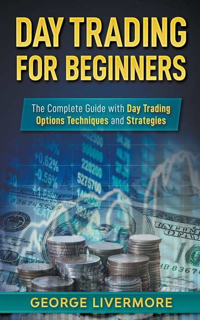 Day Trading for Beginners Guide Day Trading for Beginners: The Complete ...