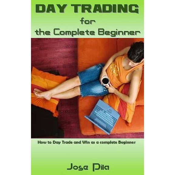 Day Trading for the Complete Beginner: How to Day Trade and Win as a Complete Beginner (Paperback)