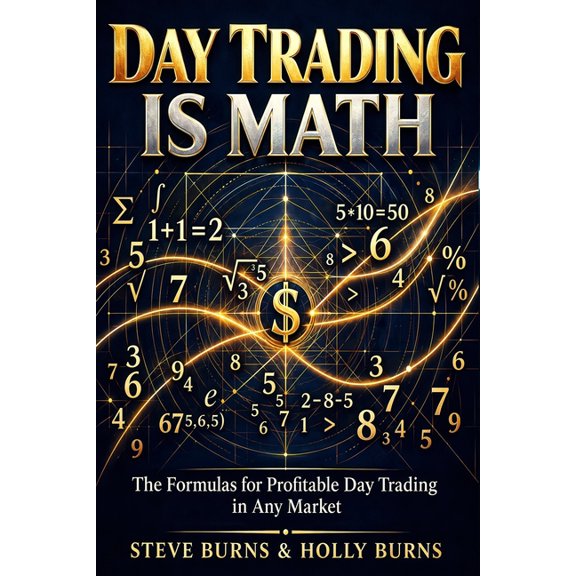 Day Trading is Math: The Formulas for Profitable Day Trading in Any Market, (Paperback)