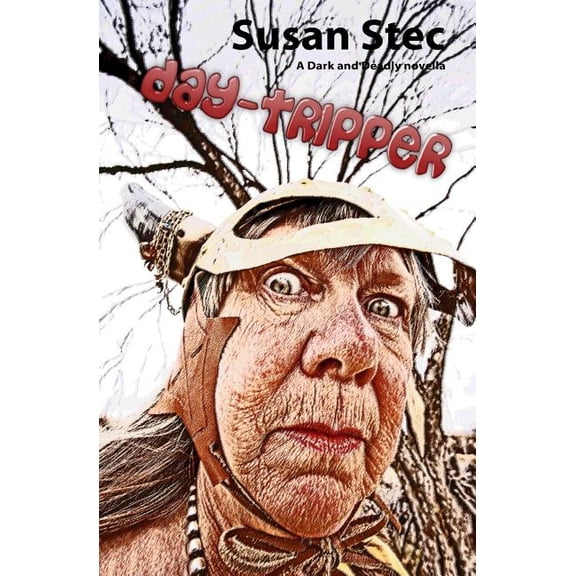 Day-Tripper (Dark and Deadly, a Novella Series) (Volume 2)