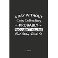 thumbnail image 1 of A Day Without Coin Collecting Probably Wouldn't Kill Me But Why Risk It Notebook (Paperback), 1 of 1