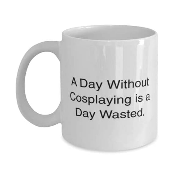 A Day Without Cosplaying is a Day Wasted. 15oz Mug, Cosplaying Cup, Best Gifts For Cosplaying, Anime, Manga, Video games, Geek, Nerd, Fandom, Pop culture