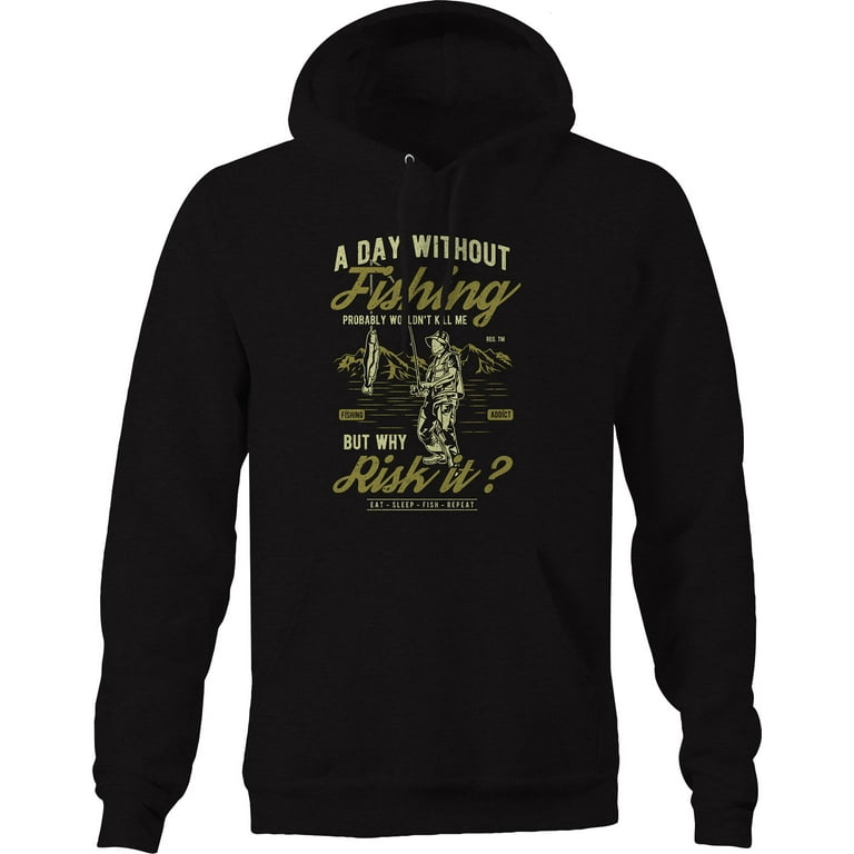 Day Without Fishing Kill Me eat sleep fish repeat Hoodie Big Men