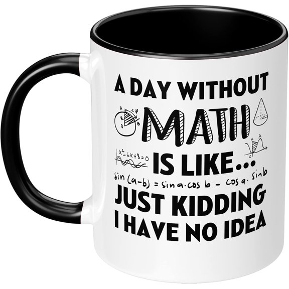 a Day Without Math 11 oz Funny Coffee Mug Ceramic Cup Birthday Gift for Math Lover Friend Teacher Appreciation week Gift for Math Teacher Professor White Black