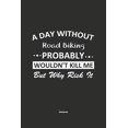 thumbnail image 1 of A Day Without Road Biking Probably Wouldn't Kill Me But Why Risk It Notebook (Paperback), 1 of 1