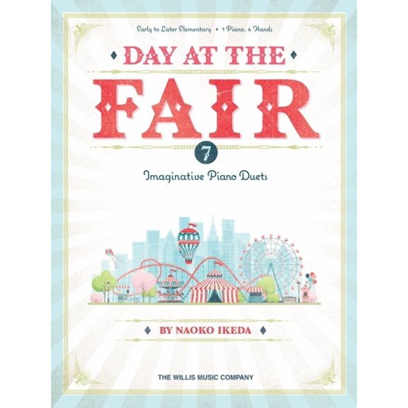 Day at the Fair - 7 Imaginative Piano Duets by Naoko Ikeda for Early to Later Elementary Level, (Paperback)