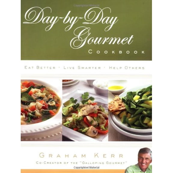 Pre-Owned Day-by-Day Gourmet Cookbook: Eat Better, Live Smarter, Help Others Paperback Graham Kerr