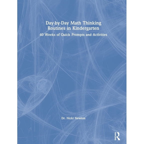 Day-by-Day Math Thinking Routines in Kindergarten: 40 Weeks of Quick Prompts and Activities, (Hardcover)