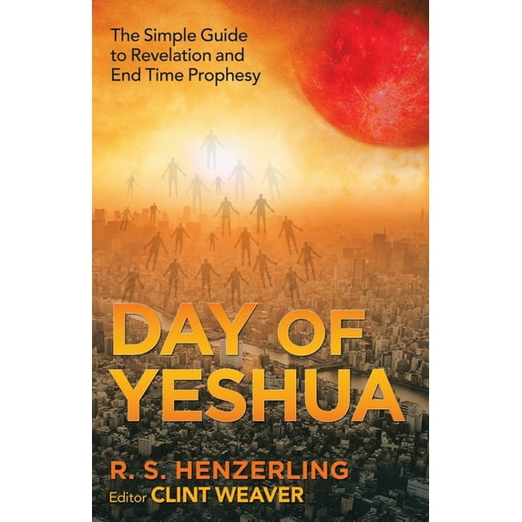 Day of Yeshua : The Simple Guide to Revelation and End Time Prophesy (Paperback)
