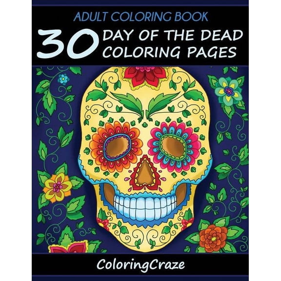 Day of the Dead Collection Adult Coloring Book: 30 Day Of The Dead Coloring Pages, Día De Los Muertos, Book 1, (Paperback)